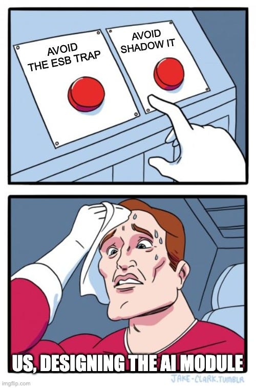 Two-buttons meme: designing the AI module caught between avoiding the ESB trap and avoiding shadow IT