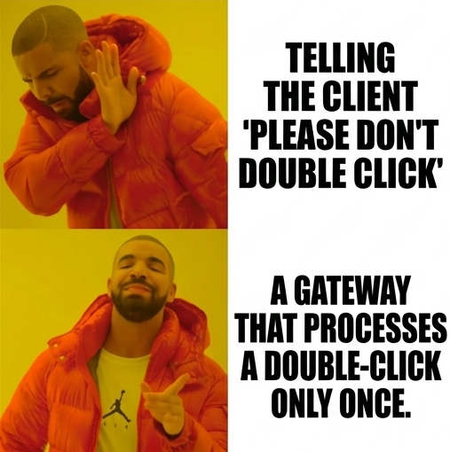 Instead of telling the client please do not double click, a gateway that processes a double click only once